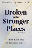 Broken in the Stronger Places B0FKMJ61HR Book Cover
