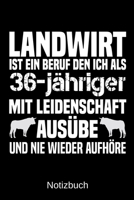 Landwirt ist ein Beruf den ich als 36-j�hriger mit Leidenschaft aus�be und nie wieder aufh�re: A5 Notizbuch f�r alle Landwirte - Liniert 120 Seiten - Geschenk zum Geburtstag - Weihnachten - Vatertag - 169931103X Book Cover