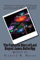 The Fantastic Diary of Lord Regent James Butterfipp: Misfit III 1495300617 Book Cover