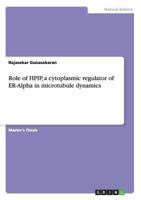 Role of HPIP, a cytoplasmic regulator of ER-Alpha in microtubule dynamics 365607884X Book Cover
