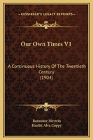 Our Own Times V1: A Continuous History Of The Twentieth Century 1165551683 Book Cover