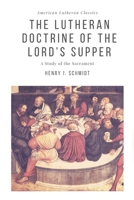 The Lutheran Doctrine of the Lord's Supper 0615899943 Book Cover