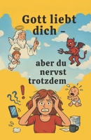 Gott liebt Dich - aber du nervst trotzdem (A7764 – Der Reinkarnierte) (German Edition) B0FD8HGDQ9 Book Cover
