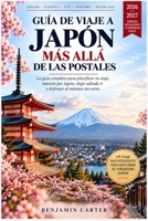 Guía De Viaje A Japón: Más Allá De Las Postales: La guía completa para planificar tu viaje, moverte por Japón, elegir adónde ir y disfrutar al máximo sin estrés. (Spanish Edition) B0HJH5BCZJ Book Cover