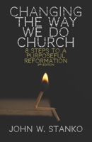 Changing the Way We Do Church: 8 Steps to a Purposeful Reformation 1633601498 Book Cover