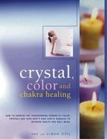 Crystal, Color and Chakra Healing B000N7GY4G Book Cover