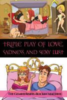 Triple Play Of Love, Sadness And Sexy Lust 0692617523 Book Cover