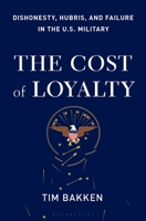 The Cost of Loyalty: Dishonesty, Hubris, and Failure in the U.S. Military 1632868989 Book Cover