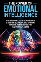 The Power of Emotional Intelligence: Develop Confidence, Self Esteem & Awareness to Transform Relationships, Build Appropriate Boundaries and Manage ... Build Appropriate Boundaries and B0FFGVWTQM Book Cover