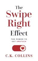 The Swipe Right Effect: The Power to Get Unstuck B0BSSDJ6Z5 Book Cover
