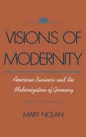 Visions of Modernity: American Business and the Modernization of Germany 0195088751 Book Cover