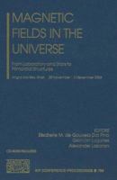 Magnetic Fields in the Universe : From Laboratory and Stars to Primordial Structures (AIP Conference Proceedings / Astronomy and Astrophysics) (AIP Conference Proceedings / Astronomy and Astrophysics) 0735402736 Book Cover