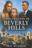 INFILTRATION IN BEVERLY HILLS: Ransom and Redemption B0GR8WX3PW Book Cover