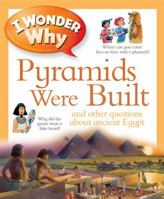 I Wonder Why the Pyramids Were Built: and Other Questions about Egypt 075345050X Book Cover