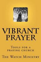 Vibrant Prayer: Tools for a praying church 1450570208 Book Cover