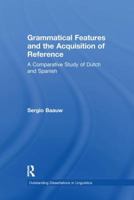 Grammatical Features and the Acquisition of Reference: A Comparative Study of Dutch and Spanish 1138975427 Book Cover