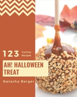 Ah! 123 Yummy Halloween Treat Recipes: I Love Yummy Halloween Treat Cookbook! B08JB7GF1H Book Cover