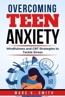 Overcoming Teen Anxiety: Mindfulness and CBT Strategies to Tackle Stress B0CN7821B2 Book Cover