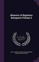 Memoirs Of Napoleon Bonaparte; Volume 2 1514174731 Book Cover