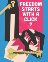 FREEDOM STARTS WITH A CLICK?: A Personal Investigation into Male Chastity, the Psychology of Surrender, and the Complexity of Desire B0GHRZTLD6 Book Cover