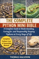 THE COMPLETE PYTHON MINI BIBLE: A Complete Guide to Understanding, Caring for, and Responsibly Keeping Pythons at Every Stage of Life B0GKYNWLYW Book Cover