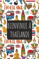 Bienvenue à Thai¨lande: 6x9 Carnet de voyage I Journal de voyage avec instructions, Checklists et Bucketlists, cadeau parfait pour votre séjour   et pour chaque voyageur. (French Edition) 1670645444 Book Cover