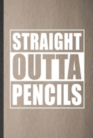 Straight Outta Pencils: Funny Grade High School Teacher Lined Notebook/ Blank Journal For Best Teacher Appreciation, Inspirational Saying Unique Special Birthday Gift Idea Personal 6x9 110 Pages 1698976003 Book Cover