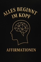 Alles beginnt im KOPF: Selbstliebe ist kein Zufall, Unterbewusste Blockaden wirksam und einfach lösen! (German Edition) B0FPKL62VC Book Cover