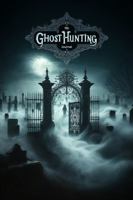 My Ghost Hunting Journal: Paranormal Investigation Logbook, Gift for Ghost Hunters & Paranormal Investigators 0979128218 Book Cover