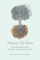 Unloose My Heart: A Personal Reckoning with the Twisted Roots of My Southern Family Tree 0817321454 Book Cover