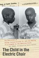 The Child in the Electric Chair : The Execution of George Junius Stinney Jr. and the Making of a Tragedy in the American South 1643361945 Book Cover