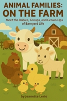 On the Farm: Meet the Babies, Groups, and Grown-Ups of Barnyard Life (Animal Families) B0FDG4XKZQ Book Cover