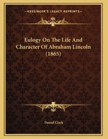 Eulogy On The Life And Character Of Abraham Lincoln 0530714213 Book Cover