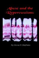 Abuse and the Repercussions 1414054890 Book Cover