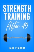 Strength Training After 40: How to Get and Stay in Shape. A Step-by-Step Guide 3986535322 Book Cover