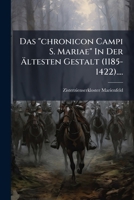 Das "chronicon Campi S. Mariae" In Der Ältesten Gestalt (1185-1422).... 1279685514 Book Cover
