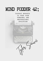 Mind Fodder 42; Thought Nuggets To Feed Your Personal & Professional Evolution 1069274917 Book Cover