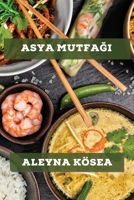 Asya Mutfağı: Tatlarını Keşfetmek İçin Mükemmel Tarifler 1783811099 Book Cover