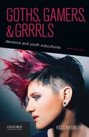 Goths, Gamers, & Grrrls: Deviance and Youth Subcultures 0195396669 Book Cover