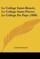 Le Collège Saint-Benoit : Le Collège Saint-Pierre ; Le Collège du Pape [Collège de Mende: deuxième période] 1149157550 Book Cover