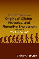 Most Comprehensive Origins of Cliches, Proverbs and Figurative Expressions: Volume III 1935786652 Book Cover
