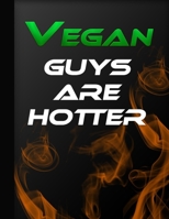 Vegan Guys Are Hotter: Vegan Recipes And Preparation Meal Planner Shopping List Daily Journal Diary Raw Vegan Notebook Vegan Definition 1672814189 Book Cover