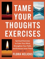 Tame your thoughts exercises: Spiritual Exercises To Calm Your Mind, Strengthen Your Faith, And Embrace Inner Peace B0FKMTMBBH Book Cover