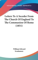 Letters To A Seceder From The Church Of England To The Communion Of Rome 1104259842 Book Cover