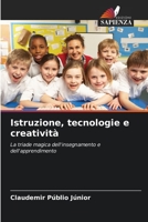 Istruzione, tecnologie e creatività: La triade magica dell'insegnamento e dell'apprendimento 6206288382 Book Cover
