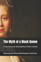 The Myth of a Black Queen: A Discourse on the Racial Identity of Queen Charlotte B0BHBTL7JW Book Cover