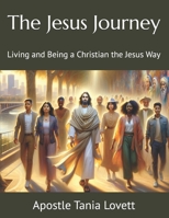 The Jesus Journey: Living and Being a Christian the Jesus Way B0DTYW3WDC Book Cover