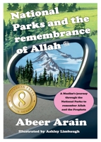 National Parks and the remembrance of Allah: A Muslim’s journey through the National Parks to remember Allah and the Prophets B0BKS3JT6J Book Cover