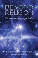 Beyond Religion: The Personal Search for Truth 0978533445 Book Cover