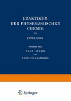 Praktikum Der Physiologischen Chemie: Zweiter Teil Blut . Harn 3642982905 Book Cover